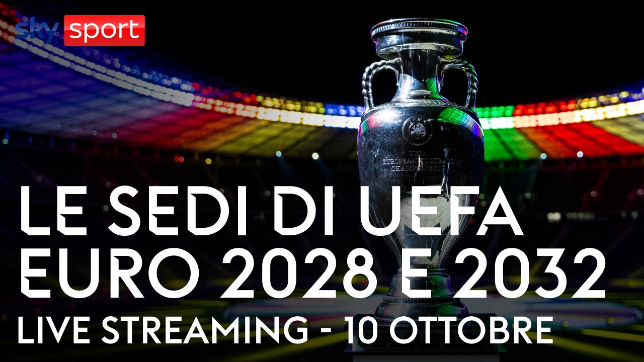 Euro 2032 (in Italia e Turchia?) ed Euro 2028, l'UEFA svela le sedi degli stadi: live streaming