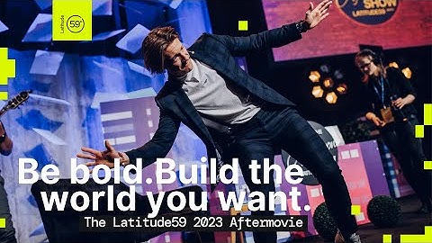 The Latitude59 2023 Aftermovie - Be bold. Build the world you want.