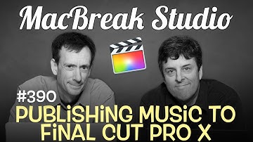 MacBreak Studio Episode 390: Publishing Music to FCP X