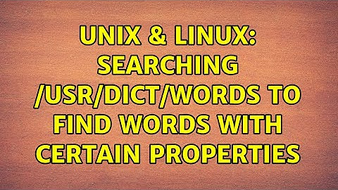 Unix & Linux: Searching /usr/dict/words to find words with certain properties (2 Solutions!!)