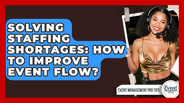 Solving Staffing Shortages: How To Improve Event Flow? - Event Management Pro Tips