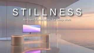 Ambient Focus Music 🌅 Deep Work Music for Productivity, Studying & Concentration