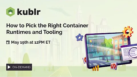Learn How to Pick the Right Container Runtimes & Tooling
