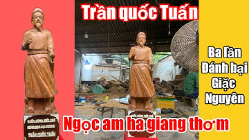 Báo Giá Cụ TRẦN QUỐC TUẤN GỖ ngọc am hà giang thơm nặng vân veo nét /Hậu NGỌC AM HÀ GIANG