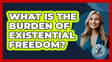 What Is The Burden Of Existential Freedom? - Philosophy Beyond