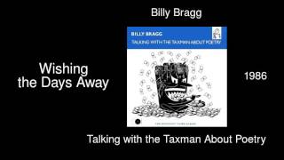 Billy Bragg - Wishing the Days Away - Talking with the Taxman About Poetry [1986]