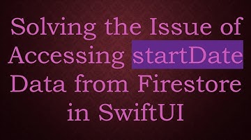 Solving the Issue of Accessing startDate Data from Firestore in SwiftUI