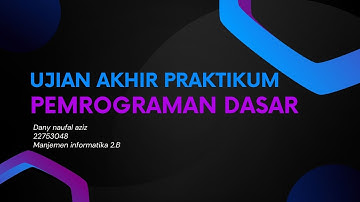 UJIAN AKHIR PRAKTIKUM PEMROGRAMAN DASAR - DANY NAUFAL AZIZ - 22753048