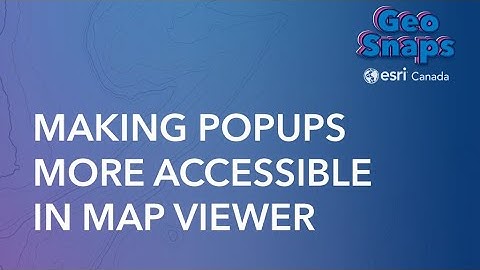 Making Popups More Accessible in Map Viewer