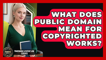 What Does Public Domain Mean For Copyrighted Works? - Trademark and Patent Law Experts