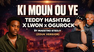 KI MOUN OU YE - TEDDY HASHTAG X LWON X OGUROCK (MAESTRO STEDJY) #kompa #zouk # #haitian