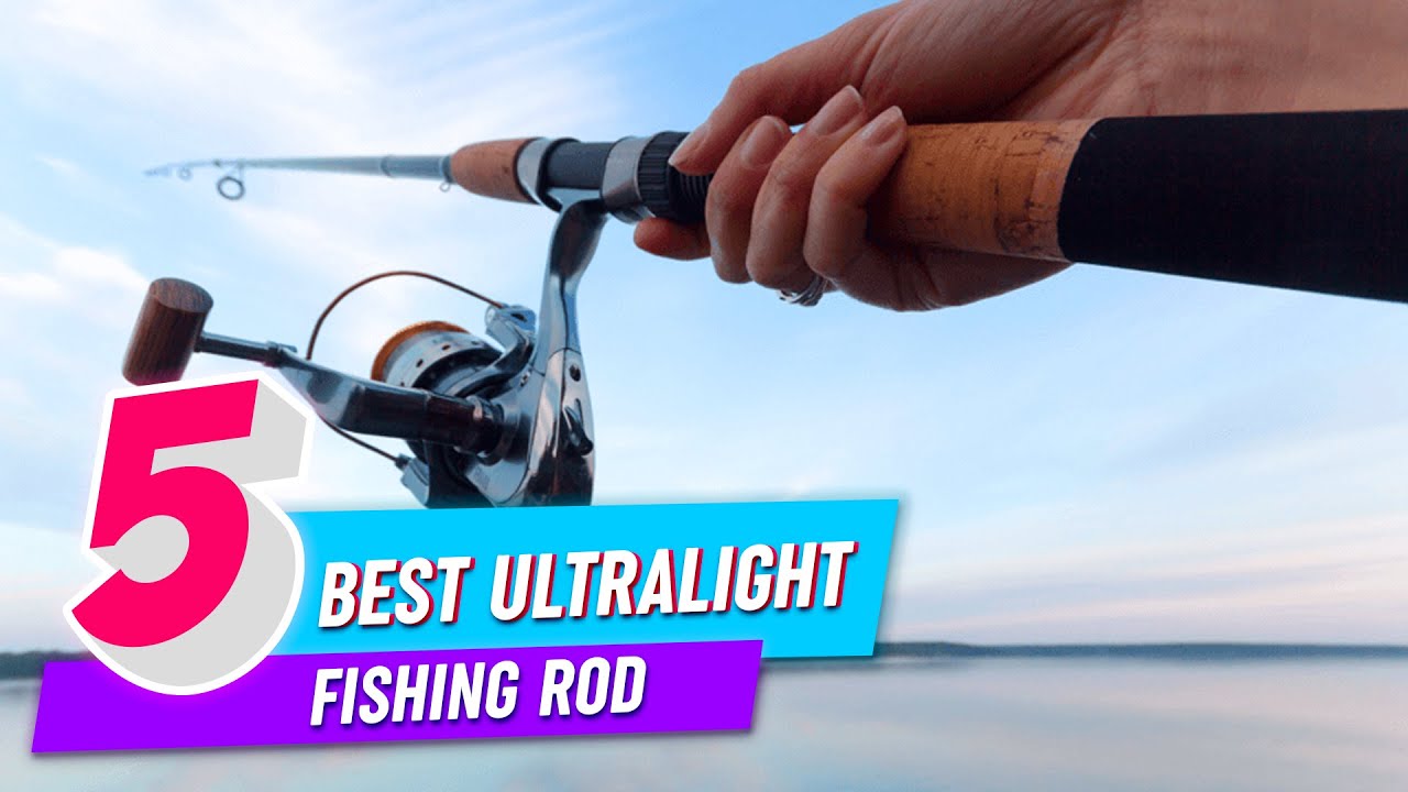 Top 5 Best Ultralight Fishing Rod Review in 2022 