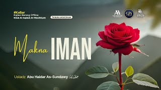 Makna Iman - Ustadz Abu Haidar As-Sundawy حفظه الله