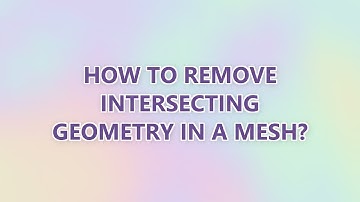 How to Remove Intersecting Geometry in a Mesh? (2 SOLUTIONS!!)