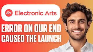 How To Fix An Error On Our End Caused the Launch to Fail EA (Easy Guide 2026)
