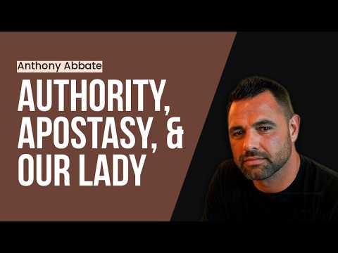Anthony Abbate on Authority, Apostasy, & Our Lady