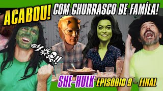 ACABOU SHE-HULK com CHURRASCO de Família NO EPISÓDIO 9   #MulherHulk