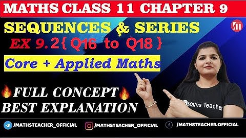 Sequences and Series | Ex 9.2 {Q16 to Q18} | Class 11 Maths | CBSE | NCERT Core & applied maths