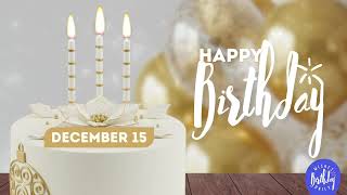December 15th! Birthday Wishes | A Happy Birthday Shout-out Just For You |  Happy Birthday Song
