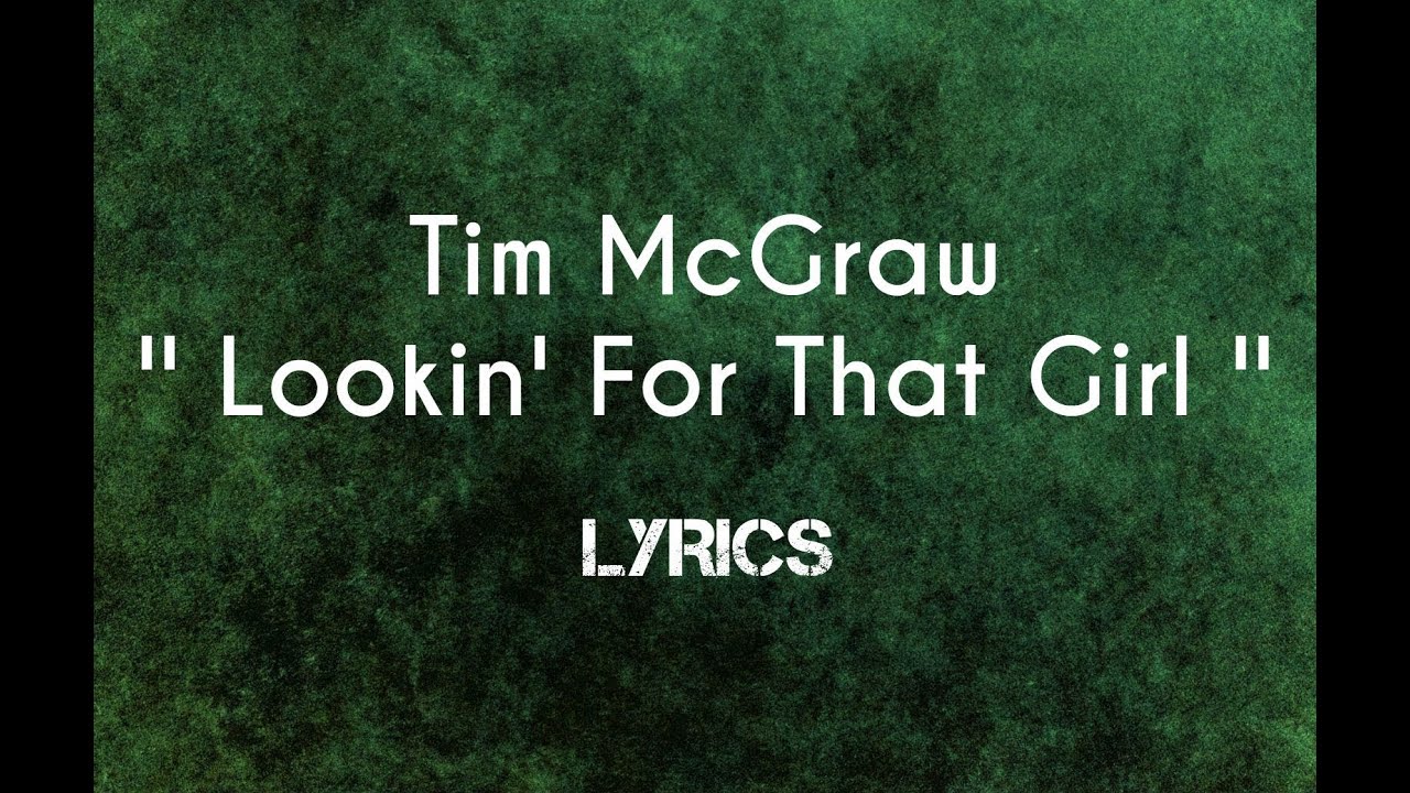 Tim McGraw LOOKIN' FOR THAT GIRL Lyrics On Screen YouTube