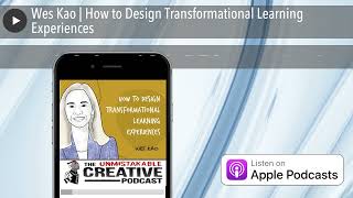 Wes Kao | How to Design Transformational Learning Experiences