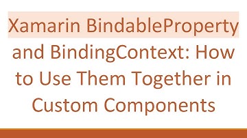 Xamarin BindableProperty and BindingContext: How to Use Them Together in Custom Components