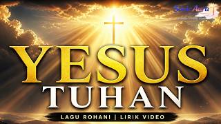 Download lagu YESUS TUHAN | Lagu Rohani Kristen | Lirik Video Musik | Sonic Aura Studio