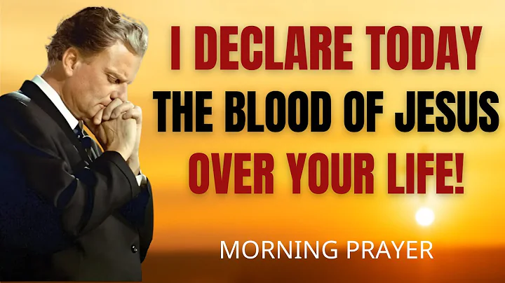 Start Your Day Covered by the Blood of Jesus | A Powerful Morning Prayer | Billy Graham