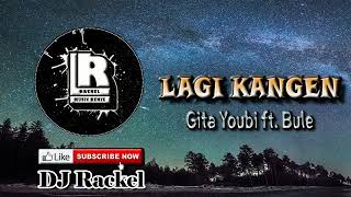 DJ LAGI KANGEN REMIX - Gita Youbi ft Bule (Rackel Remix)