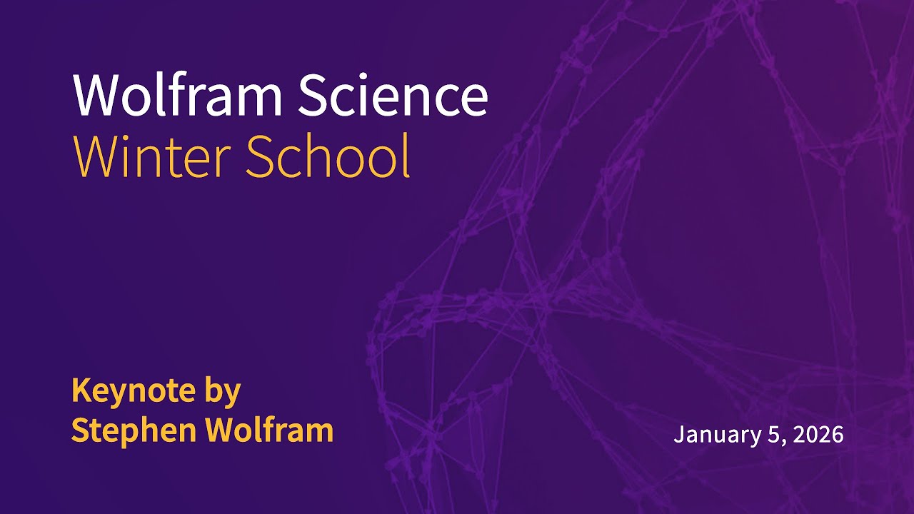 2026 Wolfram Science Winter School Keynote Address