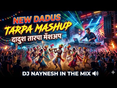 NEW DADUS TARPA MASHUP 2026 | दादुश तारपा मॅशअप | DJ NAYNESH IN THE MIX