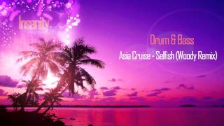 Asia Cruise - Selfish (Woody Remix)