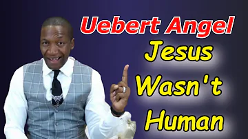 Uebert Angel Says Jesus Wasn't Human