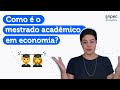 Como é a estrutura do mestrado acadêmico em economia?