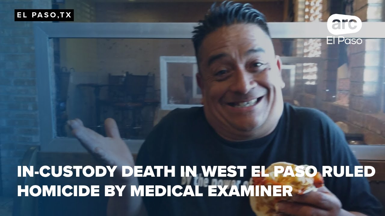 In-custody death in West El Paso ruled homicide by medical examiner ...
