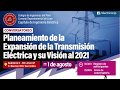 Conversatorio: Planeamiento de la expansión de la transmisión eléctrica y su visión al 2021.