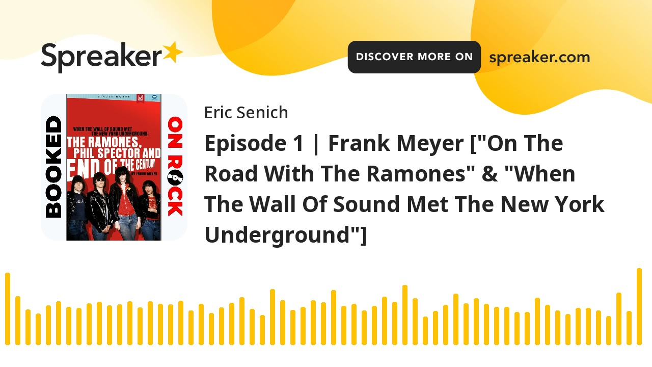 Episode 1 | Frank Meyer ["On The Road With The Ramones" & "When The Wall Of Sound Met The New York U