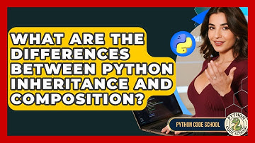 What Are The Differences Between Python Inheritance And Composition? - Python Code School