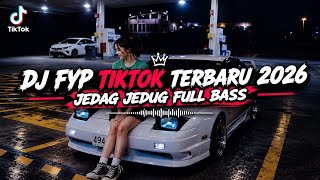 DJ FYP TIKTOK TERBARU 2026❗JEDAG JEDUG FULL BASS