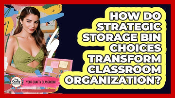 How Do Strategic Storage Bin Choices Transform Classroom Organization? - Your Crafty Classroom