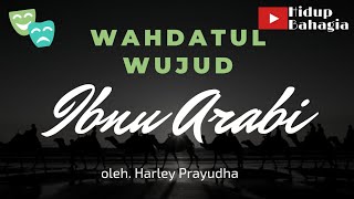 Hidup Bahagia - Wahdatul wujud - Ibnu Arabi. Oleh Harley Prayudha.