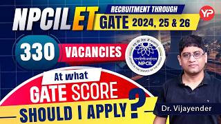 At what GATE Score should I apply? NPCIL 330 Vacancies through GATE 2024, 25, 26 notification