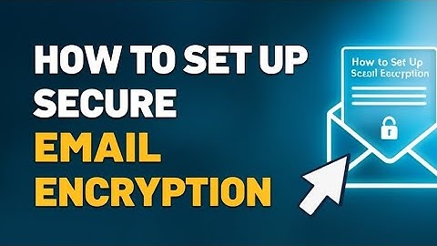 How to Set Up Secure Email Encryption 