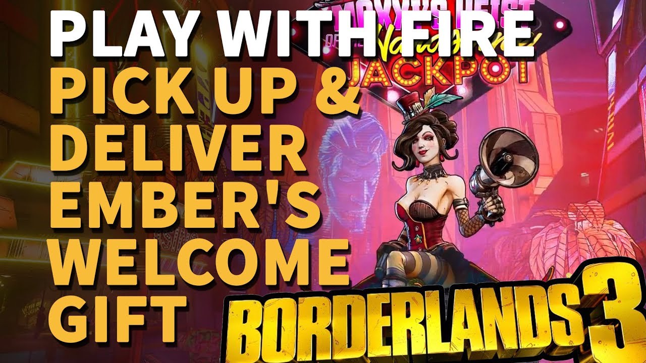 Pick up & Deliver Ember's gift Play with Fire Borderlands 3