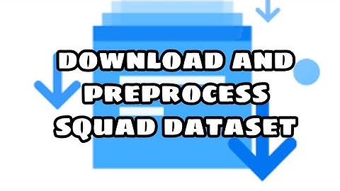 SQUAD dataset  |  Preprocessing and Download