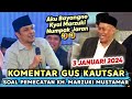 Gus kautsar berkomentar  soal pemecatan kh marzuki mustamar dari ketua pwnu jatim3 januari 2024