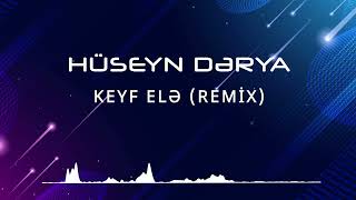 Hüseyn Dərya - Keyf Elə (Remix) Resimi
