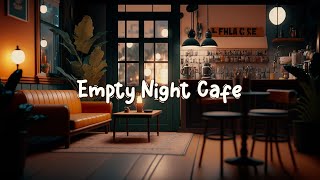 Empty Night Cafe ☕ Calm Lofi Hiphop Mix to Relax / Chill to - Cozy Quiet Coffee Shop ☕ Lofi Café