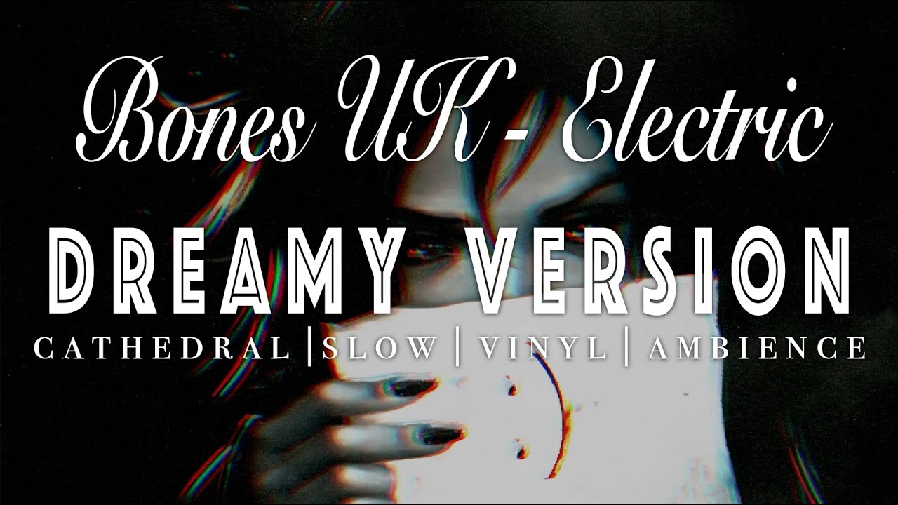 Bones UK - Electric - [ SLOWED + REVERB ]  Dreamy Version