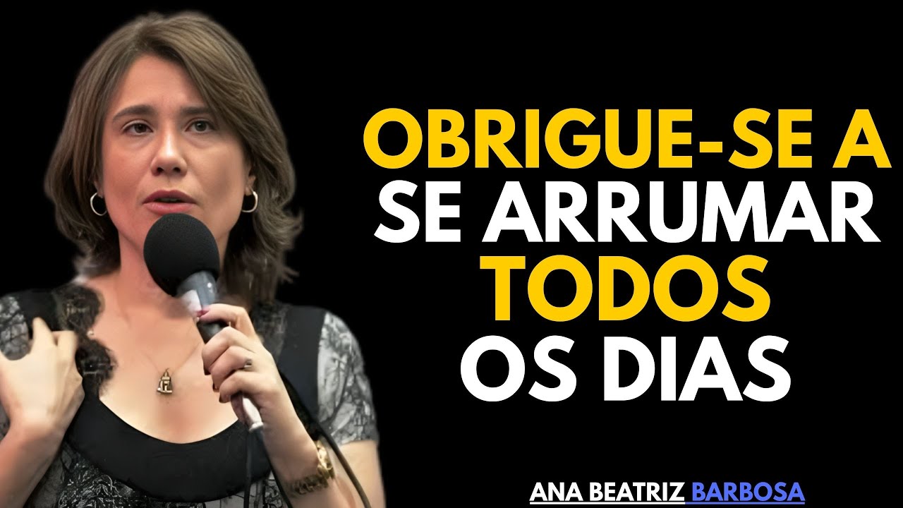 A Poderosa Razão pela Qual Você Deve se Arrumar Todos os Dias | Ana Beatriz Barbosa
